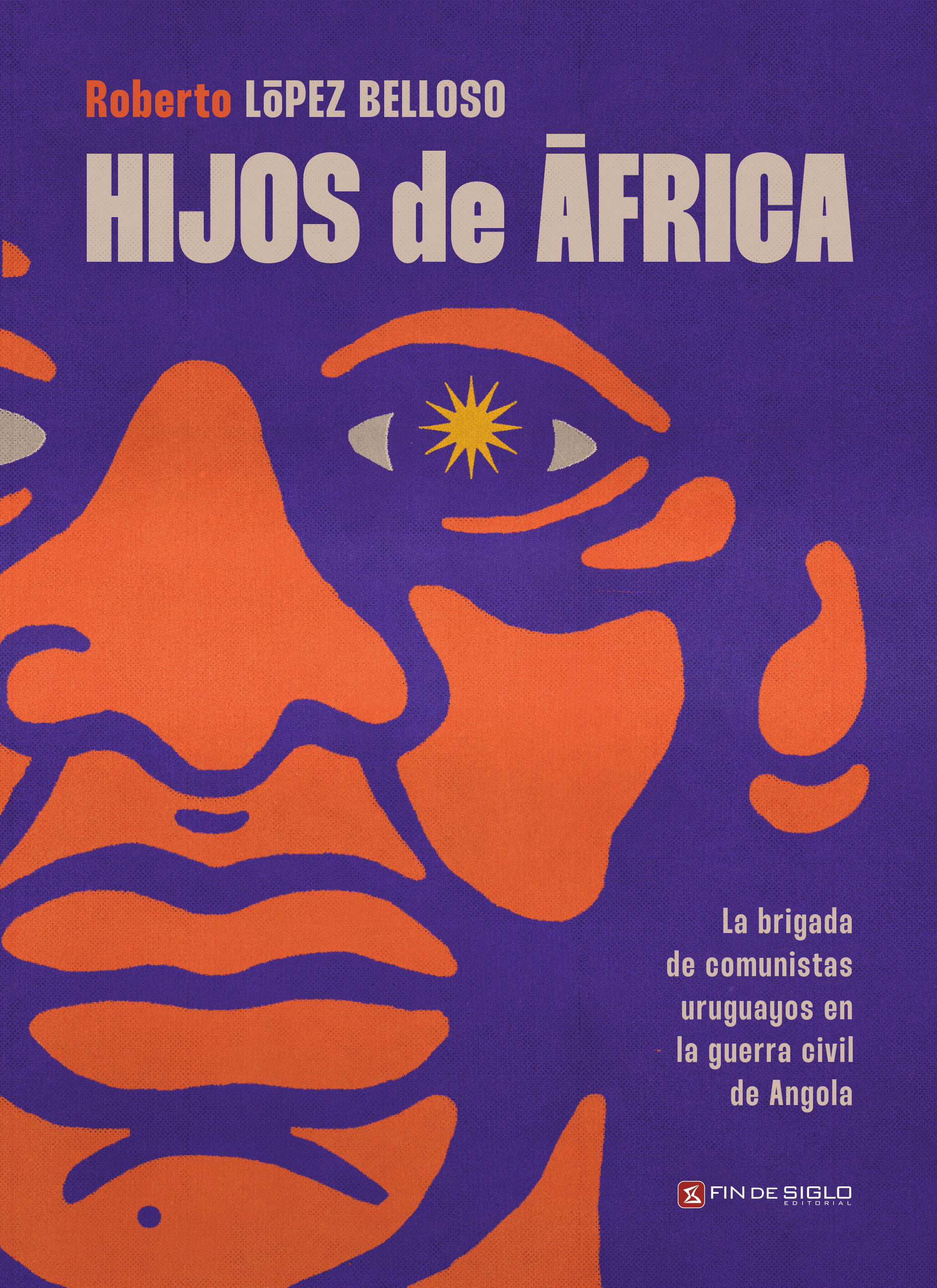 Hijos de África. La brigada uruguaya en la guerra civil de Angola ( Roberto López Belloso )