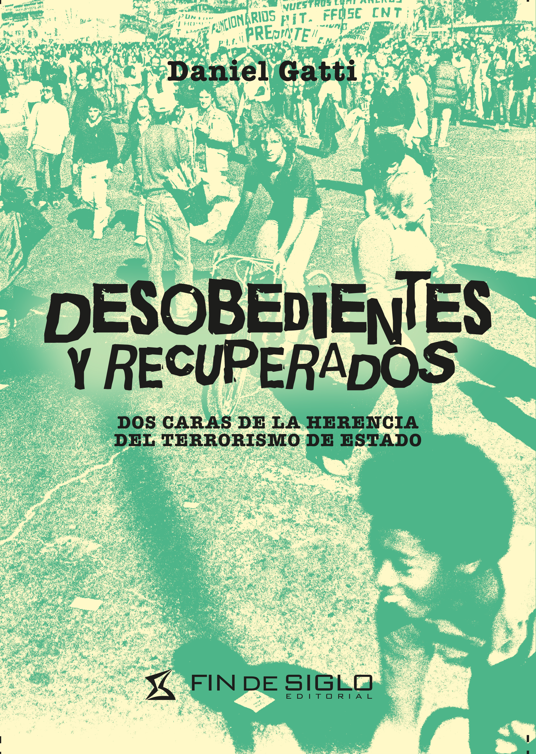 “Desobedientes y recuperados. Dos caras de la herencia del terrorismo de Estado” Daniel Gatti